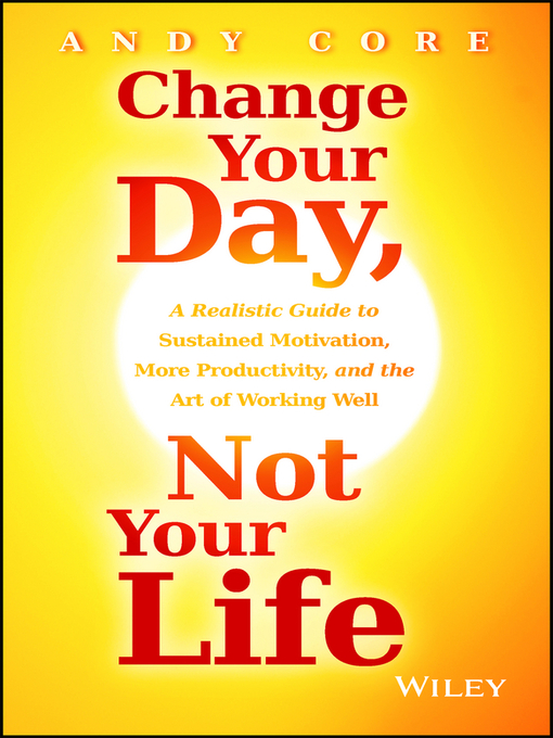 Title details for Change Your Day, Not Your Life by Andy Core - Available